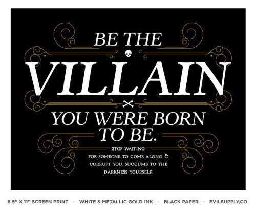 &ldquo;Be the villain you were born to be. Stop waiting for someone to come along and corrupt you. S