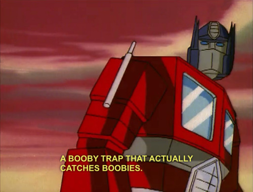 floptimus:  I CAN’t BELIEVE OPTIMUS PRIME, LEADER OF THE AUTOBOTS, JUST SAID BOOBIES 