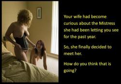 Your wife had become curious about the Mistress