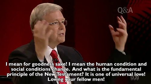 yes-miss-nisa:  hellonheels-x:  fawun:  raphmike: “If you think homosexuality is an unnatural condition, I cannot agree with you.”Kevin Rudd smashes a pastor’s views on marriage equality on Q&A [x]  I watched this when it was on tv last