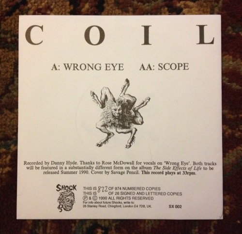 mexicanloneliness: Coil’s Wrong Eye/Scope 7” on Shock records. The green and yellow are limited to 1000 and the white is #822 out of 974. All I need now is the pink one which I realize is a lofty dream because there were only 26 pressed.  Etchings: