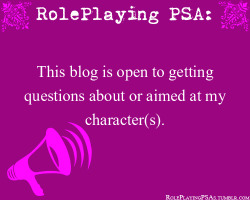 roleplayingpsas:  This blog is open to getting questions