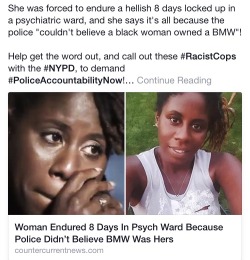 chrxsng: rudegyalchina:  http://countercurrentnews.com/2015/09/woman-endured-8-days-in-psych-ward-because-police-didnt-believe-bmw-was-hers/