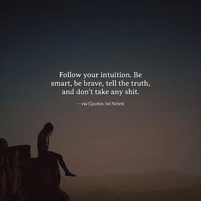 Quotes 'nd Notes - Follow your intuition. Be smart, be brave, tell...