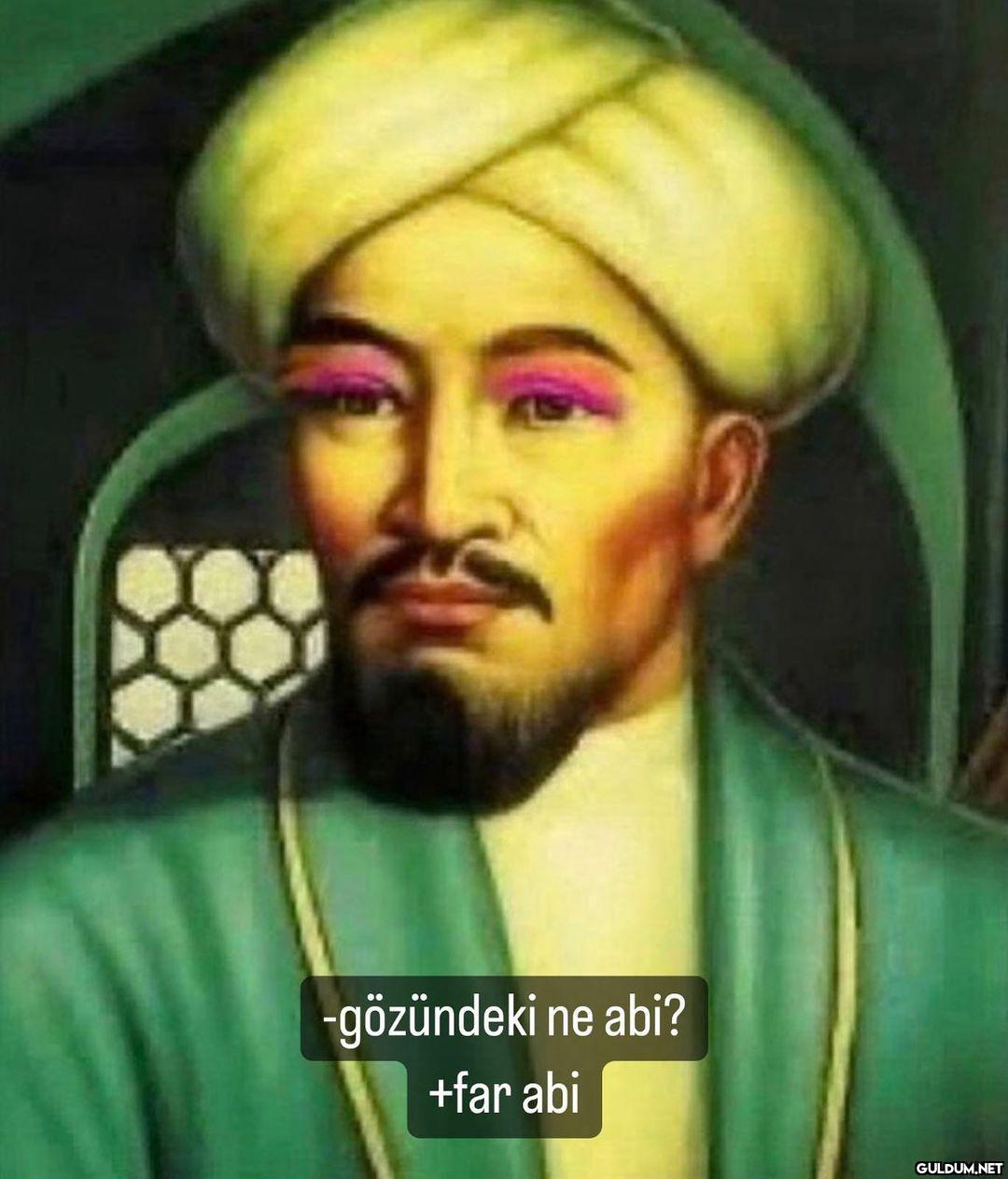 -gözündeki ne abi? +far...