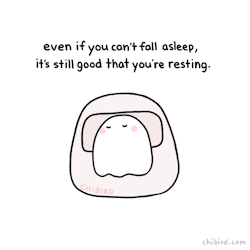 chibird: Sometimes I feel frustrated and unhappy about not being able to fall sleep when I want to, but even just resting is good for your body and mind. ^^