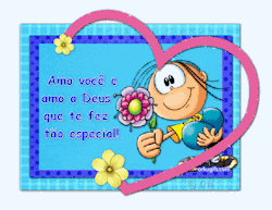 Amo você e amo a Deus que te fez tão especial!