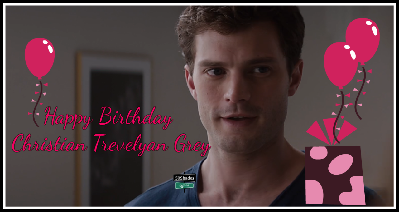 50shadesofficiall:  A Happy Birthday Christian Grey…By E L James on June 18, 2013“Happy