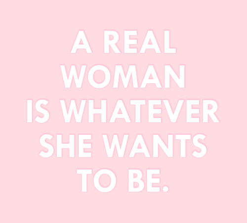 allclass-1 - sheisrecovering - A real woman is whatever she wants...