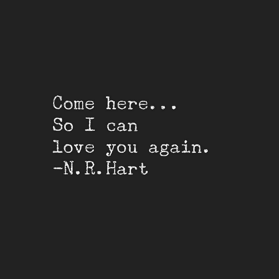 nrhartpoet:  “Come here” ❤️  N.R. Hart 