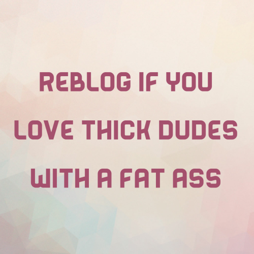 bandiw23: Yes I do love thick dudes that got a bigger as then mine