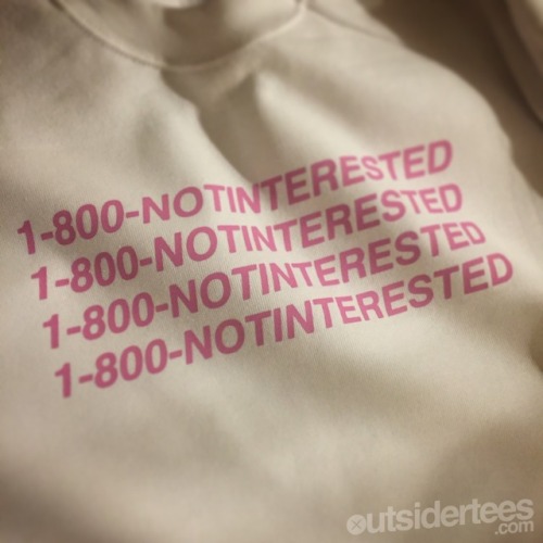 outsidertees:1-800-NOTINTERESTED