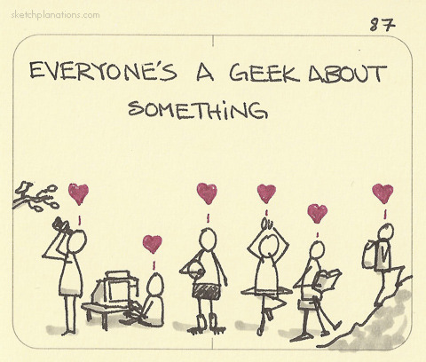 sketchplanations:Everyone’s a geek about something