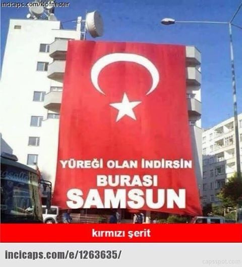 Yüreği olan indirsin
 BURASI SAMSUN