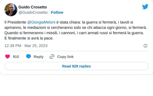 Il Presidente @GiorgiaMeloni è stata chiara: la guerra si fermerà, i tavoli si apriranno, le mediazioni si cercheranno solo se chi attacca ogni giorno, si fermerà. Quando si fermeranno i missili, i cannoni, i carri armati russi si fermerà la guerra.  E finalmente si avrà la pace.  — Guido Crosetto (@GuidoCrosetto) March 25, 2023