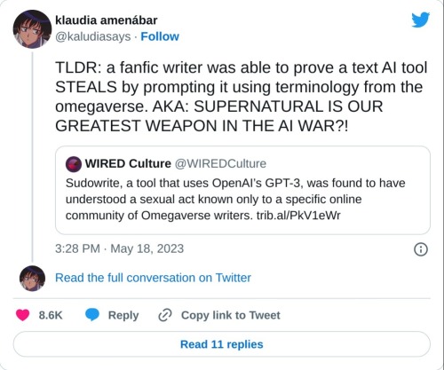 TLDR: a fanfic writer was able to prove a text AI tool STEALS by prompting it using terminology from the omegaverse. AKA: SUPERNATURAL IS OUR GREATEST WEAPON IN THE AI WAR?! https://t.co/L5DRMrfy07
— klaudia amenábar (@kaludiasays) May 18, 2023