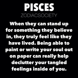 zodiacsociety:  Pisces Zodiac Facts: Being able to paint or write your soul out on paper can really help declutter your tangled feelings inside of you.