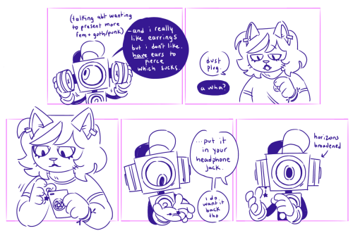 comic of catti and sweet
panel 1, sweet is mid conversation, having been talking about wanting to present more fem and goth/punk, "-and i really like earrings but I don't like. have ears to pierce which sucks."
2, catti points, "dust plug." sweet says from off screen, "a what?"
3, catti takes the dust plug out of her phone's headphone jack, it's got a star shaped dangly charm on the end.
4, sweet holds it in their hands, looking down at it with a dilated pupil. catti says from off screen, "...put it in your headphone jack." then after a beat of silence, "i do what it back though."
5, sweet has put it in the headphone jack of their headphones, they stare ahead (at catti off screen), pupil still dilated. an arrow points to them stating 'horizons broadened'