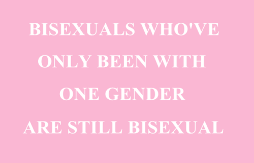 Bisexuals who have been with one gender are still bisexual.Bisexuals who have beent with two genders