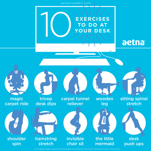 aetna:  Next time you’re sitting at your desk, stretch it out! Either during your work breaks or simply when you are seated at your desk – it’ll help to improve your health. 