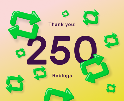 Thank You @elinaviolets And Everyone Who Got Me To 250 Reblogs!