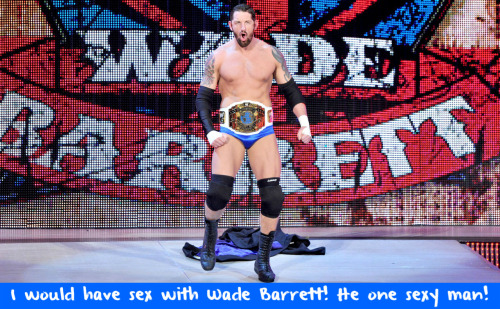 wwewrestlingsexconfessions:  I would have sex with Wade Barrett! He one sexy man!  Who wouldn’t honesty?!