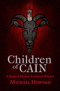 Children of Cain. A Study of Modern Traditional Witches. By Michael Howard