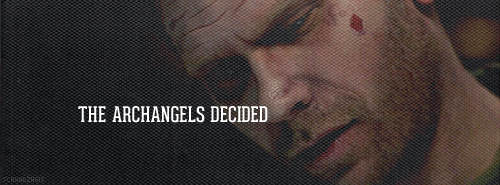  ↳ “Archangels are fierce. They’re absolute.They’re heaven’s most terrifying