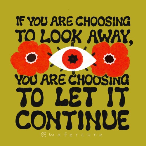 Hand lettered text on a green background reading "If you are choosing to look away, you are choosing to let it continue". Between the text are two red poppies and a red eye in between.