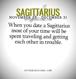 wtfzodiacsigns:  When you date a Sagittarius most of your time will be spent traveling and getting each other in trouble.   - WTF Zodiac Signs Daily Horoscope!  