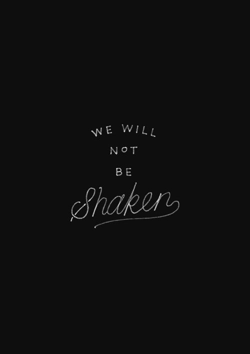 We Will Not Be Shaken Explore Tumblr Posts And Blogs Tumgir