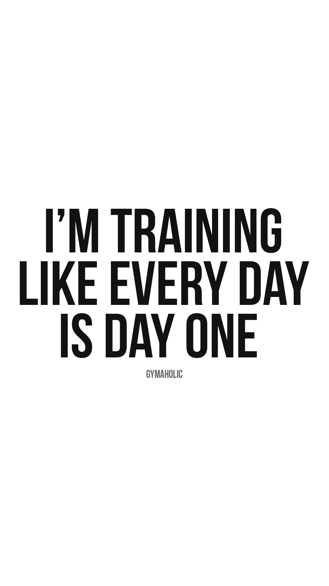 I’m training like every day is day one
