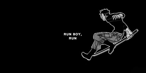  run boy, run, they’re dying to stop you 