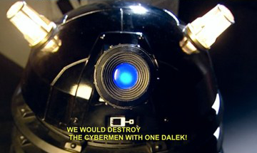 askponycheshirecat:  larissafae:  carryonmywaywardstirrup:  endmerit:  Remember that time Daleks and Cybermen had sass-off?  THIS IS LITERALLY MY FAVE SCENE FROM DOCTOR WHO EVER I AM NOT EVEN JOKING I AM SO GLAD SOMEONE MADE A POST OF IT I THINK ABOUT