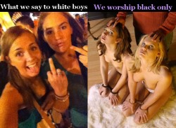 bbcaddictedjessicasglove-orignal:  I say to white bois; FUCK OFF and FUCK YOU!!! This girl is not for worthless white bois and will never be for or with worthless white bois as long as I live. I have taken an oath and I have committed my life to worship