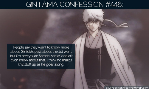 Gintama Confession Blog — 446: People say they want to know more about...