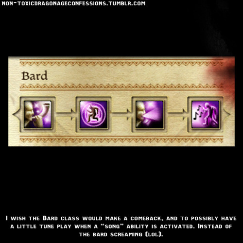 Confession: I wish the Bard class would make a comeback, and to possibly have a little tune pla