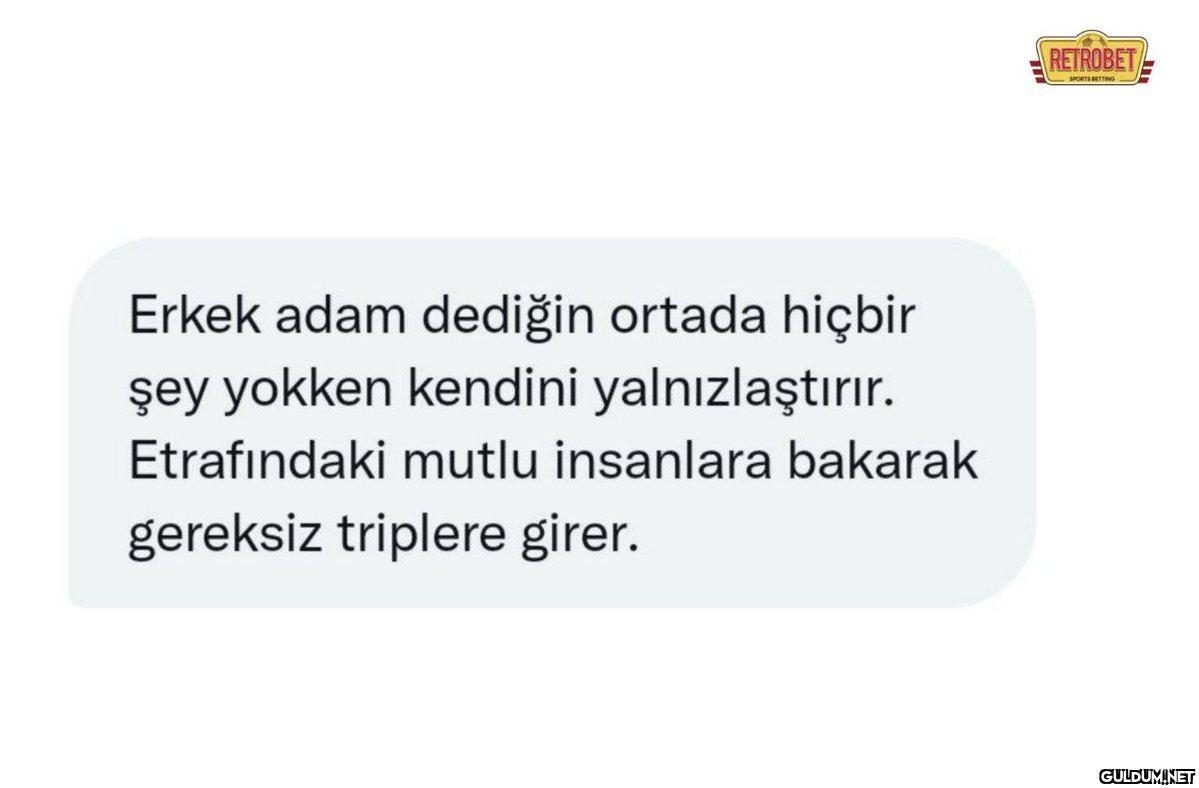 Erkek adam dediğin ortada...