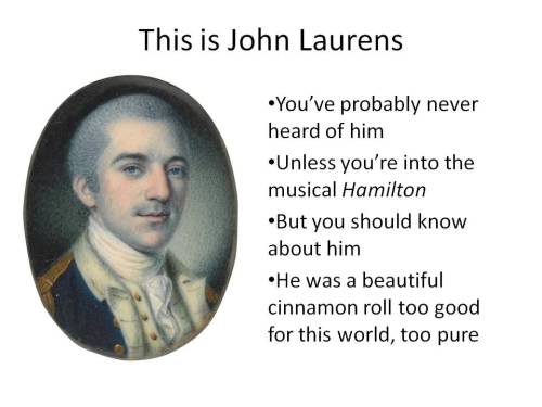 john-laurens:And if I’ve actually managed to pique your interest in Laurens, I have a lengthy, more 