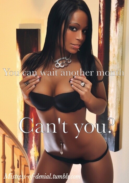 mistress-of-denial:  I’m worth the wait.