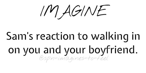 spn-imagines-to-feel:“Oh—sorry! Sorry!”He slammed the door closed, and tried to ignore the aching pa