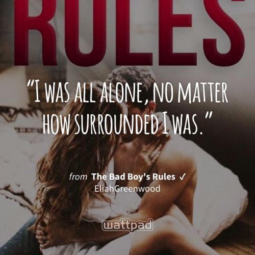 &ldquo;I was all alone, no matter how surrounded I was.&rdquo; - from The Bad Boy&rsquo;s Rules ✓ (o