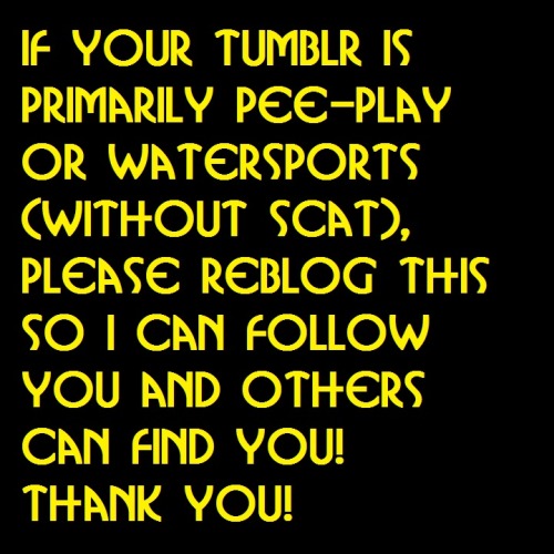 sexygirlspeetoo:peeisforpleasure:Trying again. Spelled “Tumblr” correctly this time and slightly rew