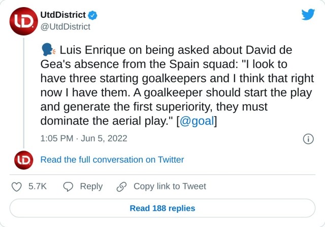 ️ Luis Enrique on being asked about David de Gea's absence from the Spain squad: "I look to have three starting goalkeepers and I think that right now I have them. A goalkeeper should start the play and generate the first superiority, they must dominate the aerial play." [@goal] — UtdDistrict (@UtdDistrict) June 5, 2022