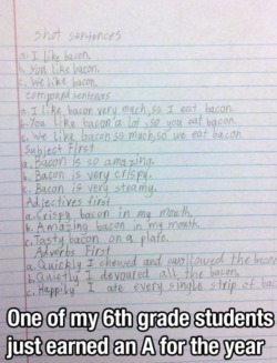 I&rsquo;m not sure how that kid gets an A when some of those aren&rsquo;t even sentences. I get that bacon is awesome, but come on.