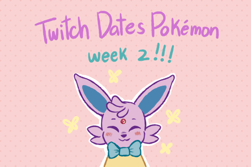 tablefortstudios:TWITCH DATES POKEMON WEEK 2 IS FINALLY HERE!!!It’s been a looooong time in the maki