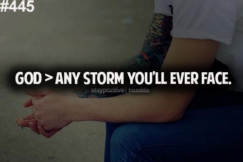 spiritualinspiration:  Today, you may be in a storm, but don’t let that storm get