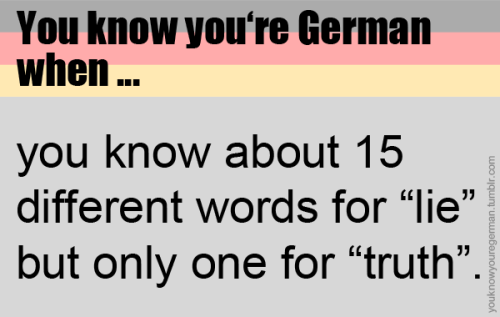 Du weißt, dass du deutsch bist, wenn …du ungefähr 15 verschiedene Wörter für “Lüge&rdqu