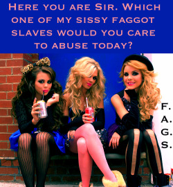 faggotryandgendersissification:  Here you are Sir. Which one of my sissy faggot slaves would you care to abuse today? F.A.G.S.