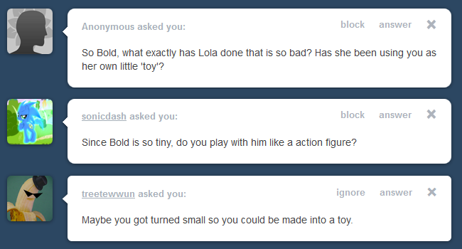 ask-lola-and-tiny-bold:  I’m not really playing with him much. I’m an adult I